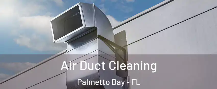  Air Duct Cleaning Palmetto Bay - FL