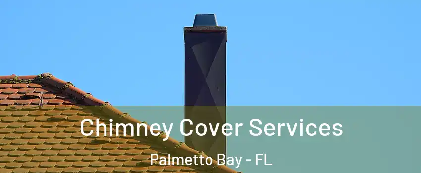  Chimney Cover Services Palmetto Bay - FL