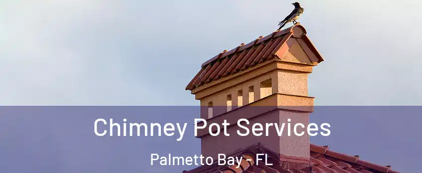  Chimney Pot Services Palmetto Bay - FL
