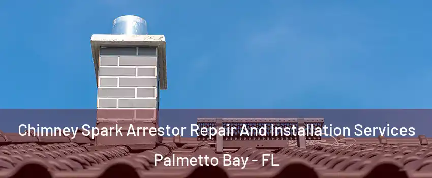  Chimney Spark Arrestor Repair And Installation Services Palmetto Bay - FL