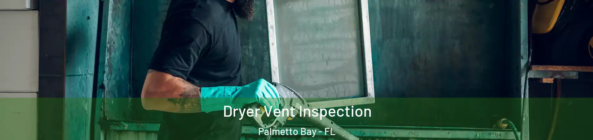  Dryer Vent Inspection Palmetto Bay - FL