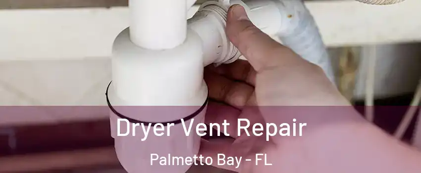  Dryer Vent Repair Palmetto Bay - FL