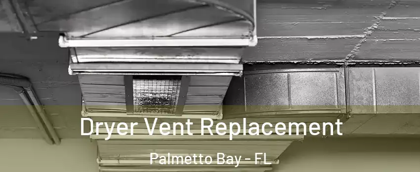 Dryer Vent Replacement Palmetto Bay - FL