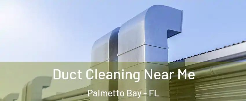  Duct Cleaning Near Me Palmetto Bay - FL