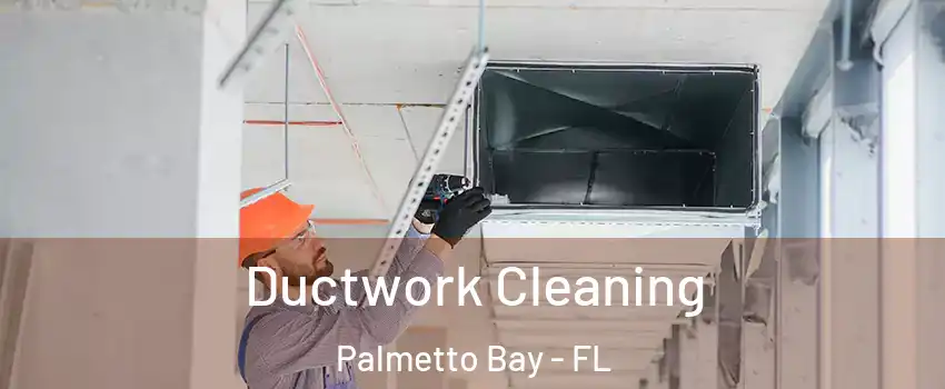  Ductwork Cleaning Palmetto Bay - FL