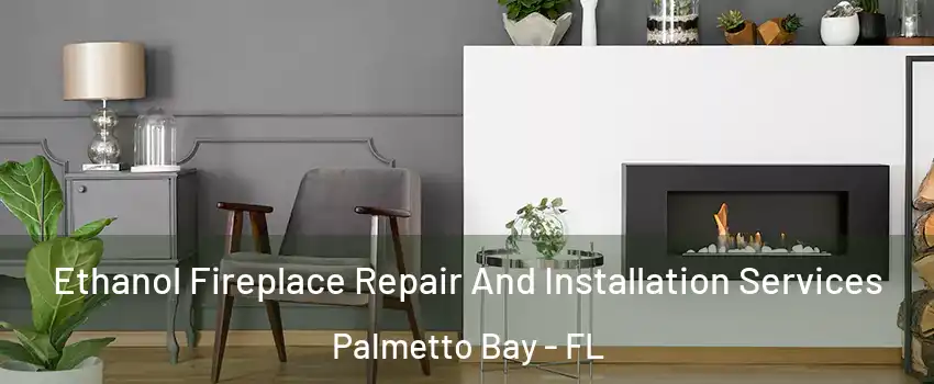  Ethanol Fireplace Repair And Installation Services Palmetto Bay - FL