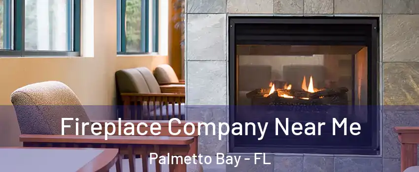 Fireplace Company Near Me Palmetto Bay - FL