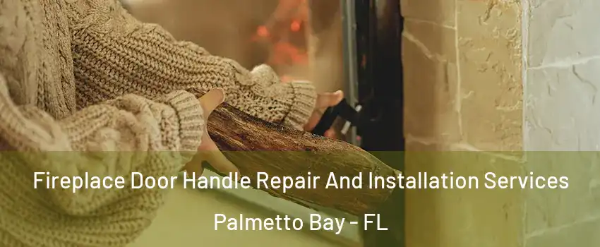 Fireplace Door Handle Repair And Installation Services Palmetto Bay - FL