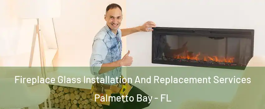  Fireplace Glass Installation And Replacement Services Palmetto Bay - FL