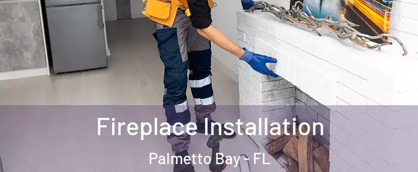  Fireplace Installation Palmetto Bay - FL