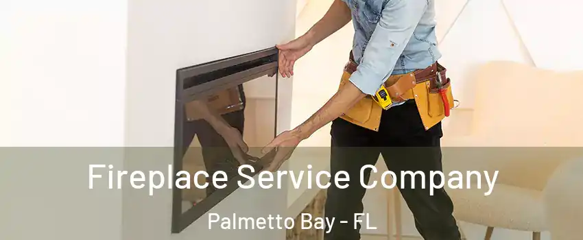 Fireplace Service Company Palmetto Bay - FL