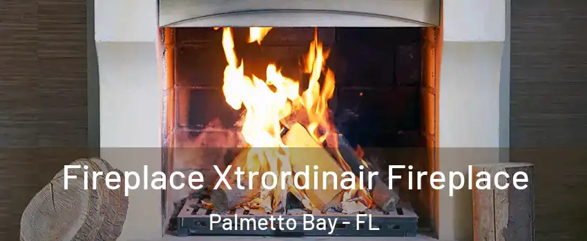  Fireplace Xtrordinair Fireplace Palmetto Bay - FL