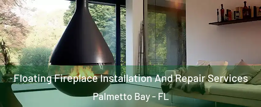 Floating Fireplace Installation And Repair Services Palmetto Bay - FL