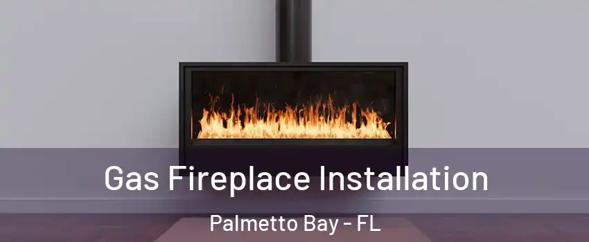  Gas Fireplace Installation Palmetto Bay - FL