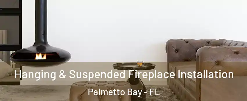  Hanging & Suspended Fireplace Installation Palmetto Bay - FL