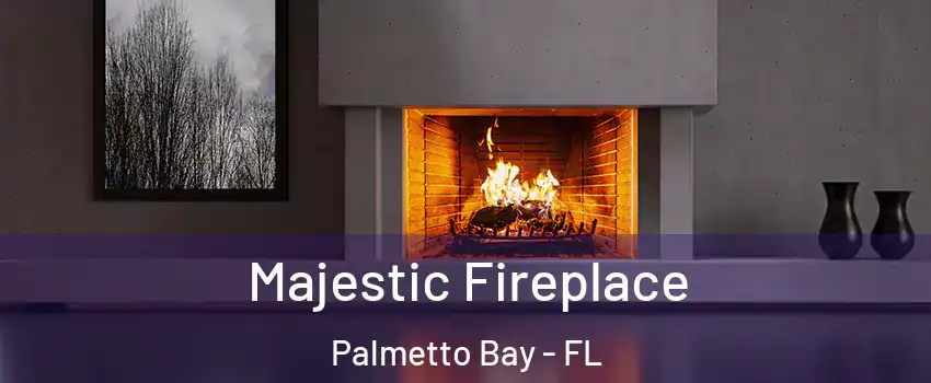  Majestic Fireplace Palmetto Bay - FL