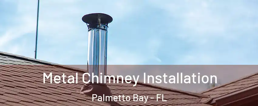 Metal Chimney Installation Palmetto Bay - FL