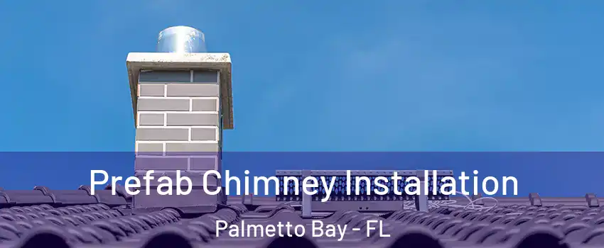  Prefab Chimney Installation Palmetto Bay - FL