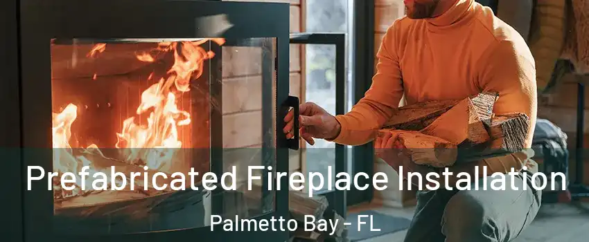  Prefabricated Fireplace Installation Palmetto Bay - FL
