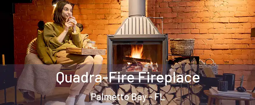  Quadra-Fire Fireplace Palmetto Bay - FL