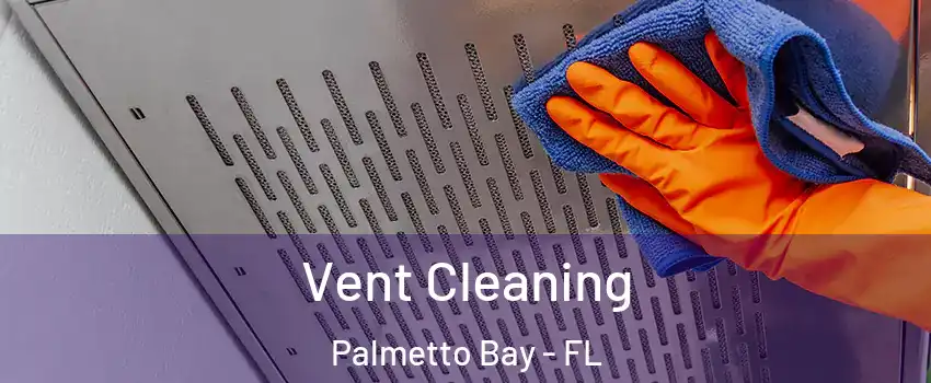  Vent Cleaning Palmetto Bay - FL