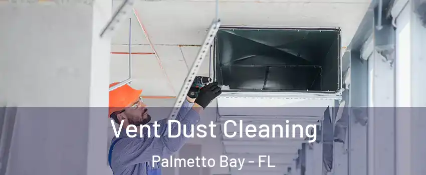  Vent Dust Cleaning Palmetto Bay - FL