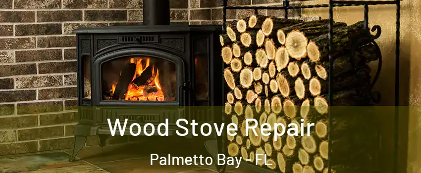  Wood Stove Repair Palmetto Bay - FL